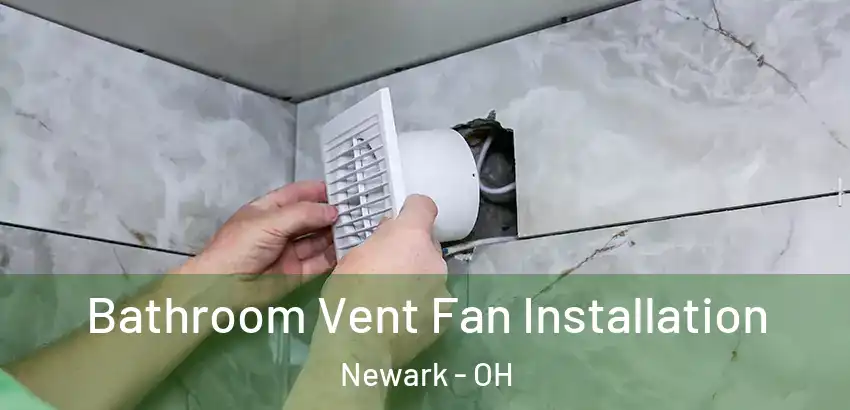 Bathroom Vent Fan Installation Newark - OH