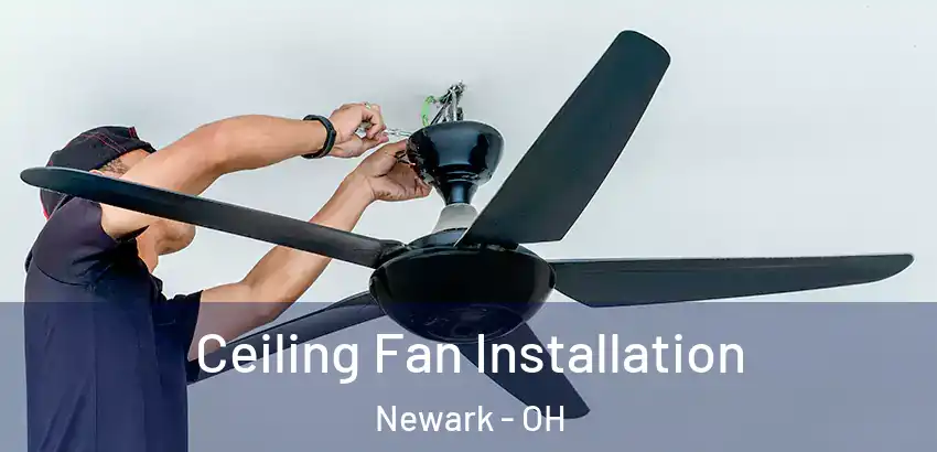 Ceiling Fan Installation Newark - OH