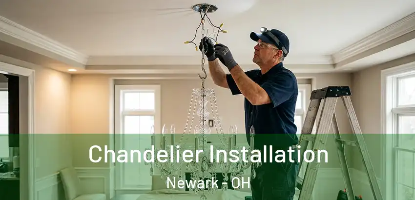 Chandelier Installation Newark - OH