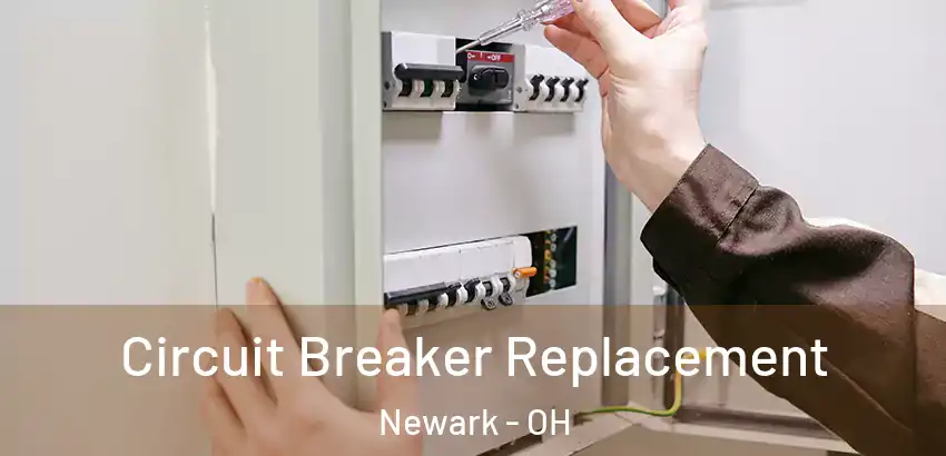 Circuit Breaker Replacement Newark - OH