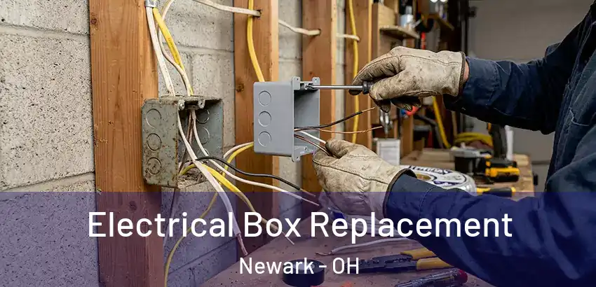 Electrical Box Replacement Newark - OH