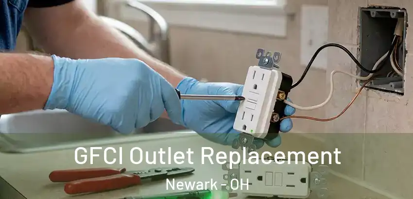 GFCI Outlet Replacement Newark - OH
