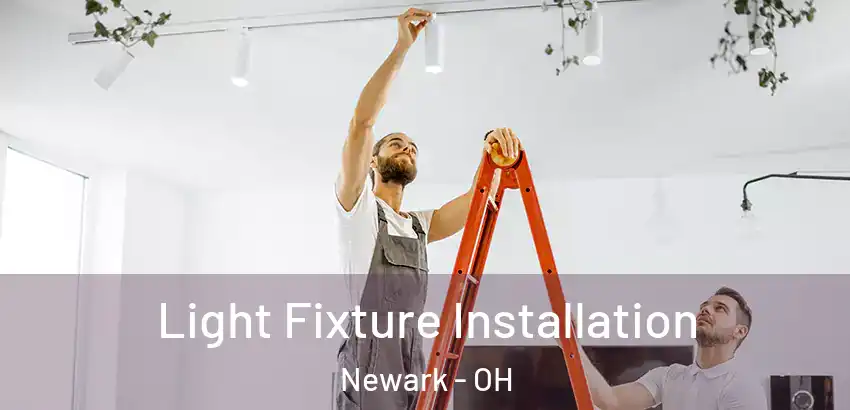 Light Fixture Installation Newark - OH