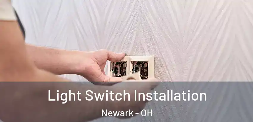Light Switch Installation Newark - OH