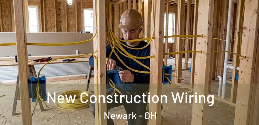 New Construction Wiring Newark - OH