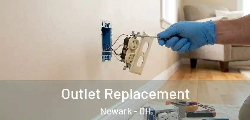 Outlet Replacement Newark - OH