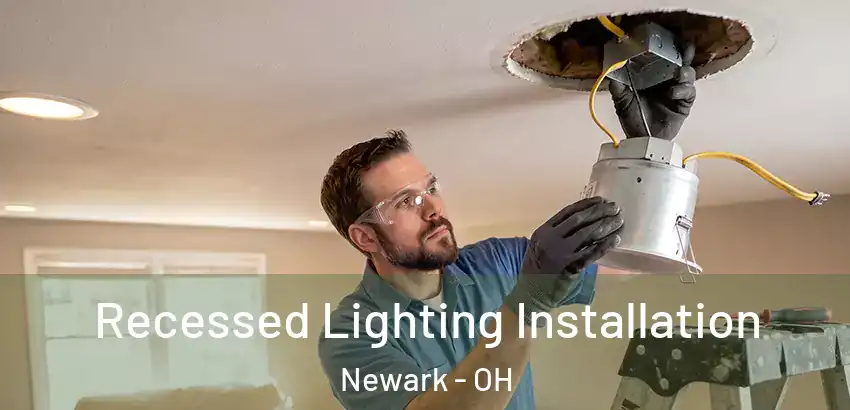 Recessed Lighting Installation Newark - OH